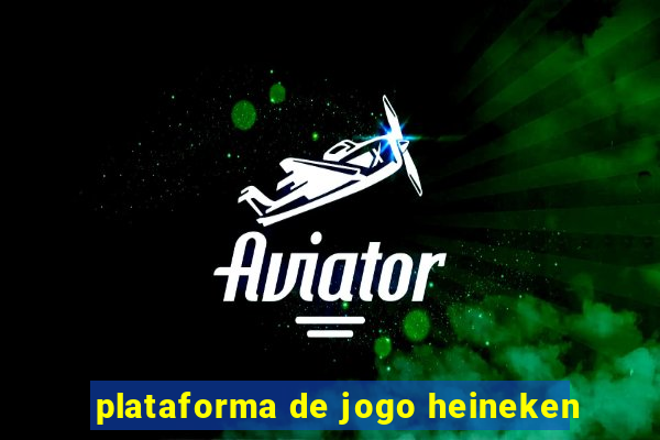 plataforma de jogo heineken